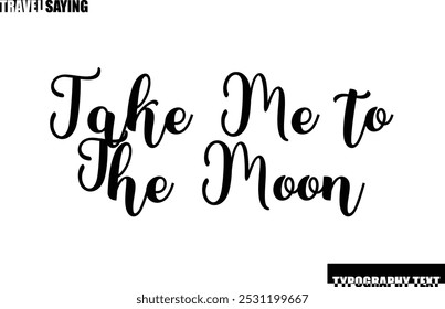 Take Me to The Moon Stylish Text Typography Travel Quote