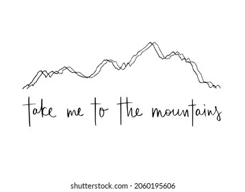 Take me to the mountains - adventure concept. Handwritten illustration. Silhouette of mountains and black inscription
