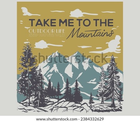 Take me to the mountains Adventure at the mountain graphic artwork for t shirt and others. Mountain with tree vintage print design. Life is great. Snow wild vector.