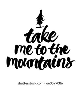 Take me to the mountains. Brush hand lettered illustration. Inspirational travel quote isolated on white background.