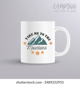 Llévame a las montañas - Camping EPS Diseño, Imprimir en camisetas, tazas, tarjetas de cumpleaños, cortes y más uso. Plantilla de Vector cortable. Concepto de camping con maqueta de taza