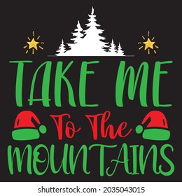 Take Me To The Mountains - Christmas T-shirt Design, Vector Files