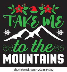 Take Me To The Mountains - Christmas T-shirt Design, Vector Files
