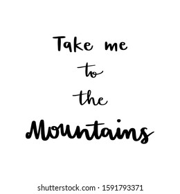 Take me to the mountains hand lettering on white background.