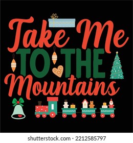 Take Me To The Mountains, Merry Christmas shirts Print Template, Xmas Ugly Snow Santa Clouse New Year Holiday Candy Santa Hat vector illustration for Christmas hand lettered