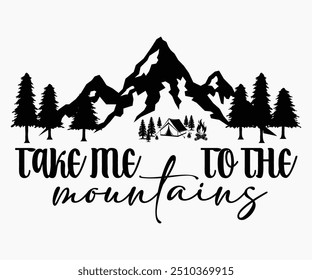 Take Me To The Mountains Svg,Hiking,Funny Camping Shirt,Adventure Shirt,Camp Saying Svg,Camping Shirt,Camping Quotes Svg,Cut File,Silhouette