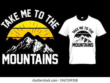 Take me to the mountains t shirt design - Mountain adventure - Campers tee- holiday quotes and sayings. Hiking and van life camp. Off-road nature and summer holiday trip.