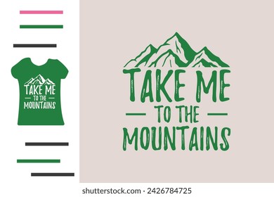 Take me to the mountains t shirt design