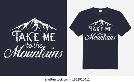 Take me to the mountains t-shirt design. Mountain illustration, outdoor adventure . Vector graphic for t shirt and other uses. Outdoor Adventure Inspiring Motivation Quote. Vector Typography 