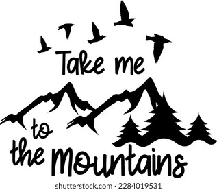 Take me to the mountains t-shirt design