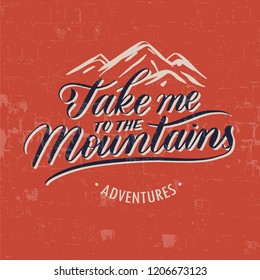Take me to the mountains Vintage Stylized Logo. Typographic Print Poster. T Shirt Hand Lettered Design. Vector Illustration