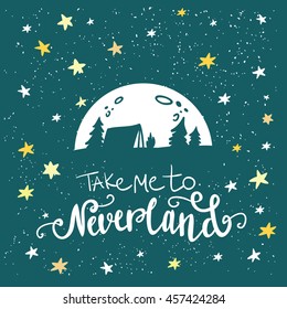 Take me to Neverland lettering. Hand drawn illustration. Travel and adventure concept. Starry night and moon