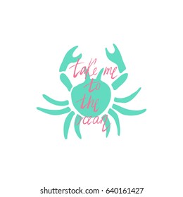 Take me to the ocean. Hand drawn lettering design about summer. This vector illustration can be used as a print on t-shirts and bags, stationary or as a poster.
