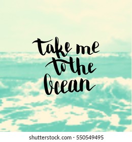 Take me to the ocean. Illustration with hand-lettering inspiration and motivation quote. Drawing for prints with phrase.