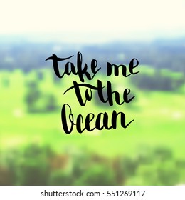 Take me to the ocean. Illustration with hand-lettering inspiration and motivation quote. Drawing for prints with phrase.