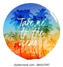 Take me to the ocean label on bright palms circle vector background