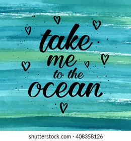 Take me to the ocean quote, card, poster, print. Vector typographical background with turquoise blue watercolor abstract paint texture, hearts.