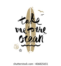 Take me to the ocean - Summer holidays and vacation hand drawn vector illustration. Handwritten calligraphy quotes.