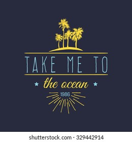 Take me to the ocean vector hand lettering motivational quote banner. Typographic inspirational citation poster with vintage palms illustration. Used for t-shirt print.