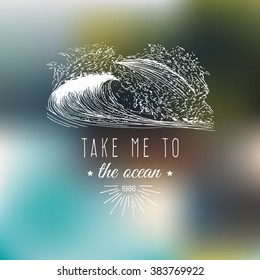 Take me to the ocean vector typographic poster. Inspirational and motivational t-shirt print with vintage wave illustration. Summer banner on blur background.