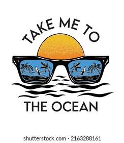 TAKE ME TO THE OCEAN.Vintage vector illustration - Sunglasses with reflection of the palm trees, beach and sea