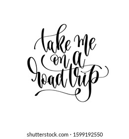 take me on a road trip - hand lettering inscription text to travel inspiration and motivation positive quote, trip adventure vector illustration