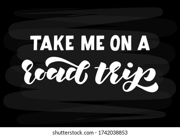 Take me on a road trip hand drawn lettering. Template for, banner, poster, flyer, greeting card, web design, print design. Vector illustration.