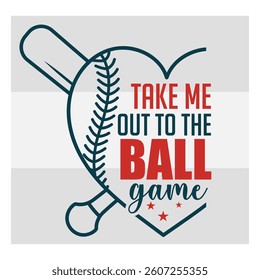 Take Me Out To The Ball Game, Sports, Baseball T-shirt Design, Baseball Lover, Baseball Quotes,
