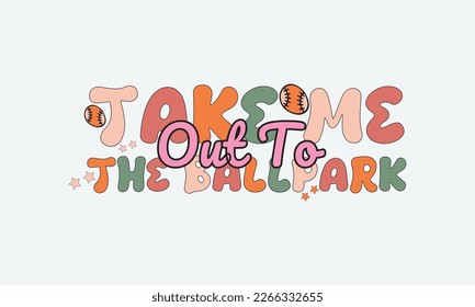 Take Me Out To The Ballpark baseball t-shirt design, Baseball t-shirt design vector, Typography baseball t-shirt design