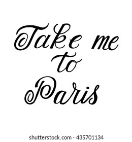 Take me to Paris card. Ink illustration. Isolated on white background. Creative calligraphy. French phrase.