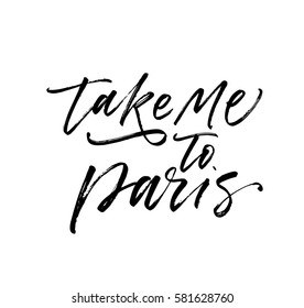 Take me to Paris card. Ink illustration. Modern brush calligraphy. Isolated on white background.