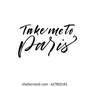 Take me to Paris postcard. Ink illustration. Modern brush calligraphy. Isolated on white background. 