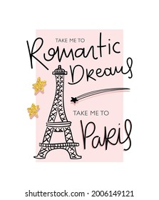 Take me to Paris slogan text with Eiffel Tower, vector illustration design for t shirt graphics, fashion prints, posters etc