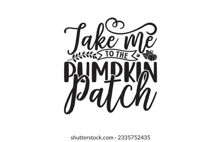 Take me to the pumpkin patch - Lettering design for greeting banners, Mouse Pads, Prints, Cards and Posters, Mugs, Notebooks, Floor Pillows and T-shirt prints design.
