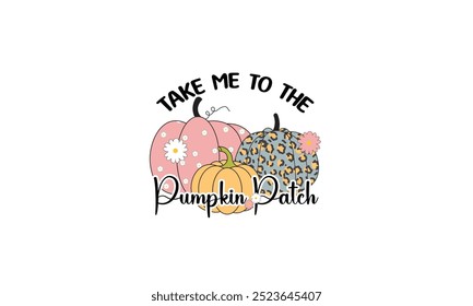 Take Me To The Pumpkin Patch Sublimation T-Shirt Design