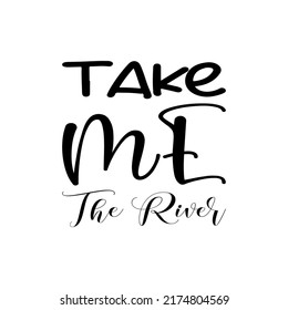 take me the river black letter quote