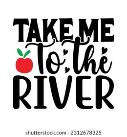 Take Me To The River, Fishing SVG Quotes Design Template