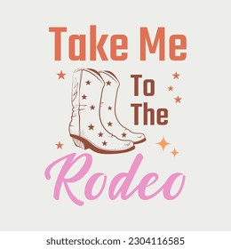 Take me to the rodeo Retro Western Quote Design