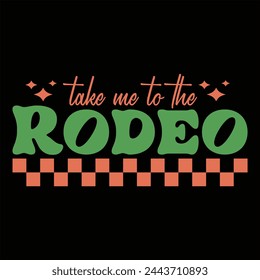 TAKE ME TO THE RODEO  WESTERN COWGIRL T-SHIRT DESIGN svg