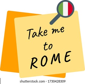 Take me to Rome phrase, written inside a yellow pinned paper note and with the Italian flag inside the pin.
