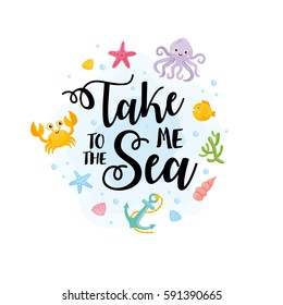 Take Me to the Sea card. Illustration of aquatic nature, seashells and marine animals. Creative background for your design.