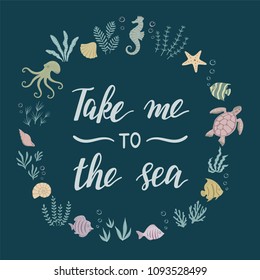 Take Me To The Sea. Frame with lettering. Vector illustration.