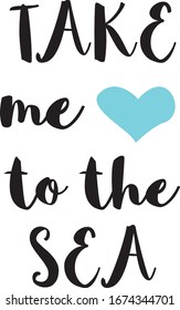 Take me to the sea. Handwritten lettering phrase. Modern brush calligraphy with watermelon. Summer quotes for photo overlays, greeting cards, t-shirt, posters. Vacation, holidays concept. Vector Eps.8