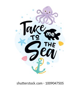 Take Me to the Sea. Summer greeting card with underwater creatures and objects. Used as poster, print, textile, postcard. Hand drawn typography.