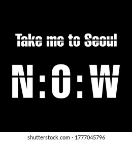 Take me to Seoul Now,Graphic design print t-shirts fashion,vector,poster,card