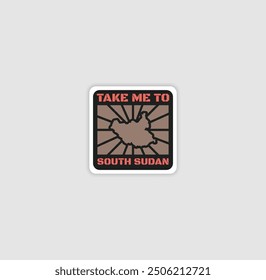 "Take Me to South Sudan" sticker with a country silhouette, perfect for travel lovers and adventure.