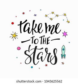 Take me to stars Explore universe love romantic space travel cosmos astronomy quote lettering. Calligraphy inspiration graphic design typography element. Hand written postcard. Cute simple vector sign