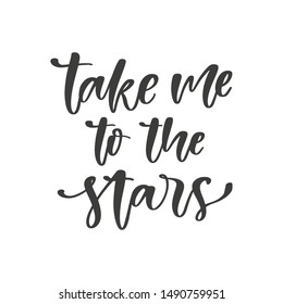 Take me to the stars hand drawn quote, isolated on white background. Handwritten motivational and inspirational phrase, vector banner, t-shirt design template