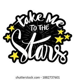 Take me to the stars. Hand Lettering Inscription	
