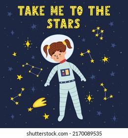 Take Me to the Stars print with cute girl astronaut. Funny card in cartoon style with stars and hand drawn lettering. Space background for kids. Vector illustration